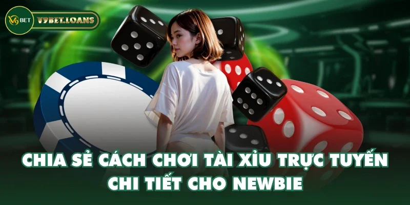 Chia sẻ cách chơi Tài Xỉu trực tuyến chi tiết cho newbie