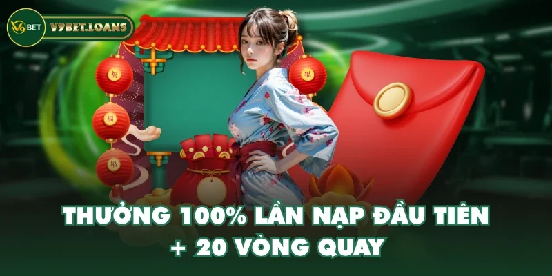 Thưởng 100% lần nạp đầu tiên + 20 vòng quay
