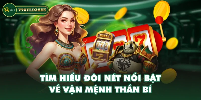 Tìm hiểu đôi nét nổi bật về vận mệnh thần bí Tìm hiểu đôi nét nổi bật về vận mệnh thần bí