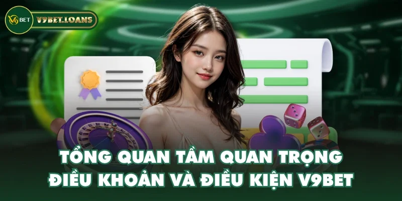 Tổng quan tầm quan trọng điều khoản và điều kiện V9BET