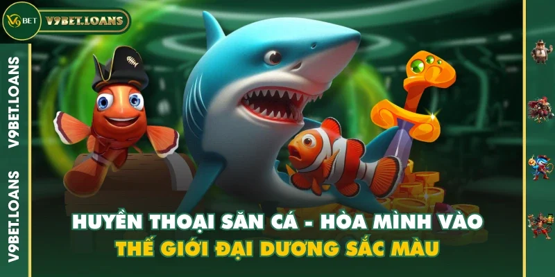 Huyền Thoại Săn Cá - Hòa Mình Vào Thế Giới Đại Dương Sắc Màu